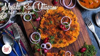 Masala Rava Uttapam  मसाला रवा उत्तपम  Chef Sanjyot Keer [upl. by Yzzik]