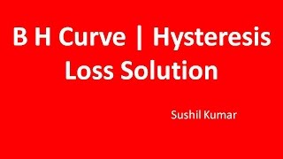 B H Curve  Derivation of Hysteresis Loss Explained [upl. by Halsted]