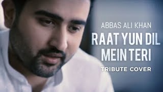 Abbas Ali Khan  Raat Yun Dil Mein Teri Tribute Cover [upl. by Nutter485]