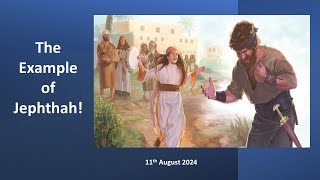 Sunday Message  August 11th 2024 quotThe Example of Jephthahquot [upl. by Grey]