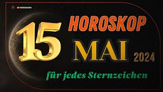 HOROSKOP FÜR DEN 15 MAI 2024  TAGESHOROSKOP FÜR ALLE STERNZEICHEN [upl. by Kcirderfla560]