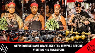 🔥OFFINSOHENE🔥 NANA WIAFE AKENTEN III WIVES BEFORE VISITING HIS ANCESTORS [upl. by Ihab102]