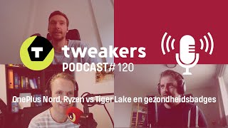 Tweakers Podcast 120  OnePlus Nord Ryzen vs Tiger Lake en gezondheidsbadges [upl. by Schott514]