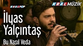 İlyas Yalçıntaş  Bu Nasıl Veda Kral Pop Akustik [upl. by Nicolai463]