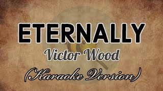 Victor Wood  ETERNALLY Karaoke Version [upl. by Claire]