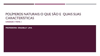 UNID 04  TEMA 01  Polímeros naturais o que são e quais suas características [upl. by Zandt989]