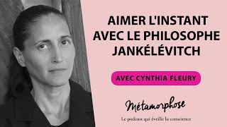 404 Cynthia Fleury  Aimer linstant avec le philosophe Jankélévitch [upl. by Eux]