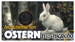 Die Alchemie von Ostern  2 NIGREDO Die Farbe Schwarz [upl. by Nnayrrehs]