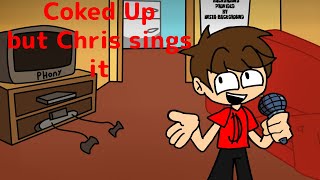 Coked Up but Chris Sings It [upl. by Moffit]