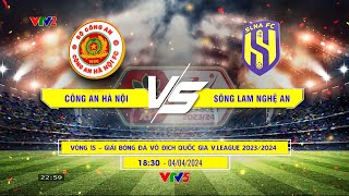 TRỰC TIẾP CÔNG AN HÀ NỘI vs SÔNG LAM NGHỆ AN Bình luận trước trận đấu  Vòng 15 VLeague 202324 [upl. by Myrtle979]