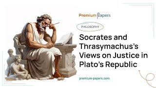 Socrates and Thrasymachus’s Views on Justice in Plato’s Republic  Essay Example [upl. by Bundy]