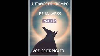 A TRAVES DEL TIEMPO PARTE 2 AUDIOLIBRO BRIAN WEISS [upl. by Arvind]