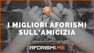 Aforismi e frasi sullAmicizia [upl. by Dimmick]