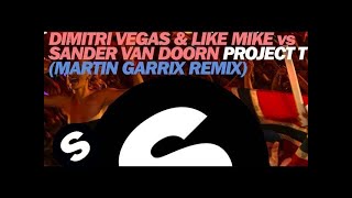 Dimitri Vegas amp Like Mike vs Sander van Doorn  Project T Martin Garrix Remix [upl. by Lipcombe815]