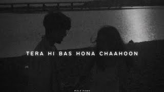 tera hi bas hona chaahoon Slowed  Reverb [upl. by Dorrie4]