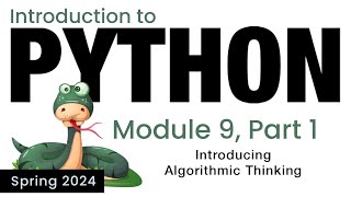 Python  Module 9  Introducing Algorithmic Thinking Spring 2024 [upl. by Erodaeht]