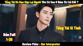 Tổng Tài Bá Đạo Gặp Lại Người Yêu Cũ Sau 8 Năm Và Cái Kết   Full  Tóm Tắt Phim Hay 2024 [upl. by Bernadette]