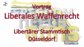 Mein Vortrag liberales Waffenrecht beim libertären Stammtisch in Düsseldorf [upl. by Ellives]