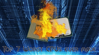 Top 7 Worst CPUs Ever Made [upl. by Winograd]