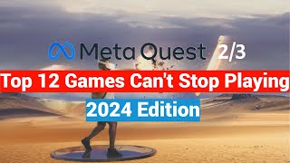 Top 12 Meta Quest 2  3 Games I Cant Stop Playing  2024 Edition [upl. by Micheal]