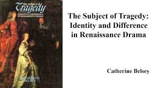 Catherine Belsey quotThe Subject of Tragedy Identity and Difference in Renaissance Dramaquot Book Note [upl. by Nisior]