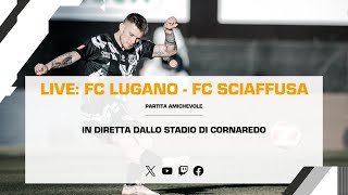 LIVE  Partita amichevole FC Lugano  FC Schaffausen [upl. by Ias]