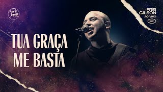 Tua graça me basta  Frei Gilson ao vivo 360º [upl. by Kristy]