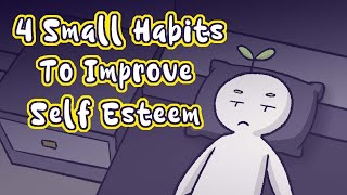 4 Small Habits To Improve Self Esteem [upl. by Birgit]