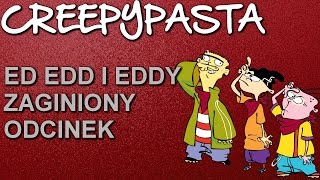 CreepyPasta 6 quotEd Edd i Eddy zaginiony odcinekquot [upl. by Evvie519]