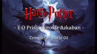 Harry Potter e o Prisioneiro de Azkaban  Completo Parte 02 [upl. by Nuhs]