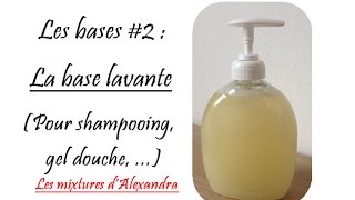 Les bases 2  la base lavante pour shampooing gel douche [upl. by Aivad]