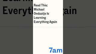 Read This Michael Ondaatje Is Learning Everything Again  7am [upl. by Suh]