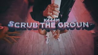 K444M  Scrub The Ground  OFFICIAL MUSIC VIDEO [upl. by Ladnek]