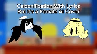 Calzonification With Lyrics But Its A Female Cover AI Cover [upl. by Alfonse50]