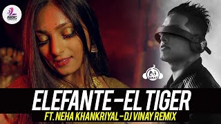 Elefante Remix  DJ Vinay  El Tiger  Neha Khankriyal [upl. by Bent]