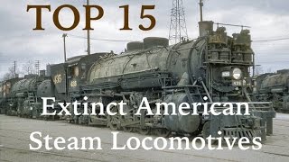 Top 15 Extinct American Steam Locomotives [upl. by Donadee419]