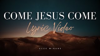 Come Jesus Come Lyric Video  CeCe Winans [upl. by Tansey]