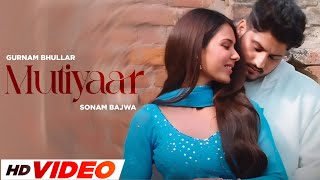 Mutiyaar HD Video  Gurnam Bhullar  Sonam Bajwa  Latest Punjabi Songs 2024 [upl. by Susanetta]