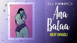 DJ KIBINYO  Ana Balaa BEAT SINGELI [upl. by Olnek]