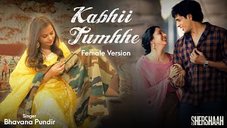 Kabhii Tumhhe Song  Female Version By  Bhavana Pundir  Shershaah [upl. by Hcaz377]