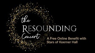 The Resounding Concert  A Free Online Benefit with the Stars of Koerner Hall [upl. by Puritan158]