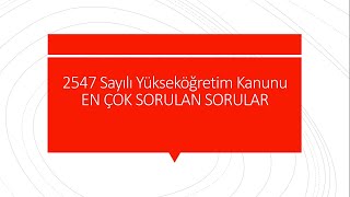 2547 SAYILI YÜKSEKÖĞRETİM KANUNU EN ÇOK SORULAN SORULAR [upl. by Annelise]