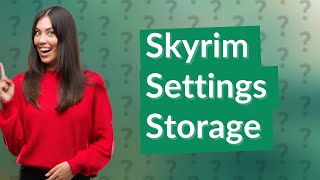 Where are Skyrim settings stored [upl. by Hui704]