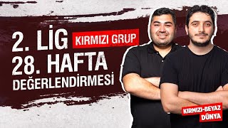 2 Lig Kırmızı Grup 28 Hafta Değerlendirmesi  KIRMIZIBEYAZ DÜNYA [upl. by Scotty545]