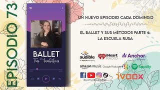 Podcast Episodio 73 El Ballet y sus Métodos Parte 4 La Escuela Rusa [upl. by Vernor]