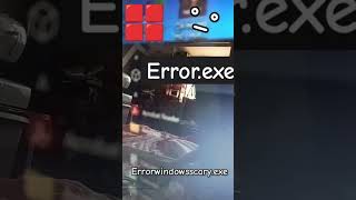 Error windows scary exe [upl. by Dyer]