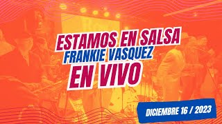 ESTAMOS EN SALSA Frankie Vasquez EN VIVO [upl. by Deb132]