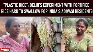 quotPlastic Ricequot Delhi’s Experiment With Fortified Rice Hard to Swallow for Indias Adivasi Residents [upl. by Rasmussen]