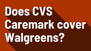 Does CVS Caremark cover Walgreens [upl. by Xuaeb152]