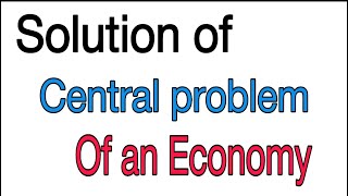 Solution of central problems in different economy  market  central plan  and mixed economy [upl. by Orella]